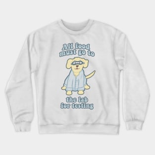 All Food Must Go to the Lab for Testing Funny Dog Crewneck Sweatshirt